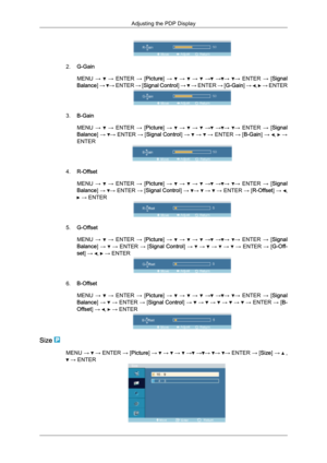 Page 602.
G-Gain
MENU  →   → ENTER 
→ [Picture] →   →   →   →  → →  → ENTER 
→ [Signal
Balance] →  → 
ENTER 
→ [Signal Control ] →   → ENTER 
→ [G-Gain] →  ,   → ENTER
3.
B-Gain
MENU  →   → 
ENTER 
→ [Picture] →   →   →   →  → →  → ENTER 
→ [Signal
Balance]  →  → 
ENTER 
→ [Signal Control ] →   →   →
 ENTER  → [B-Gain]  →  ,   →
ENTER 4.
R-Offset
MENU  →   → 
ENTER 
→ [Picture] →   →   →   →  → →  → ENTER 
→ [Signal
Balance]  →  → ENTER 
→ [Signal Control ] →  →   →   →
 ENTER  → [R-Offset]  →  ,
 → ENTER
5....