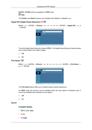 Page 64ZOOM1, ZOOM2 will be unavailabel in 
HDMI mode. Note
The Position and Reset functions are available when  Zoom1 or Zoom2 is run.
Digital NR (Digital Noise Reduction)  MENU 
→   →
 ENTER  → [Picture]  →   →   →   →  →  →
 ENTER  → [Digital NR ] →   , 
→ ENTER
Turns the Digital Noise Reduction feature 
Off/On.  The Digital Noise Reduction feature allows
you to enjoy clearer and crisper images.
1. Off
2. On
Film Mode  MENU 
→   →
 
ENTER  → [Picture]  →   →   →   →   →   →   →
 ENTER  → [Film Mode  ] →  ,...