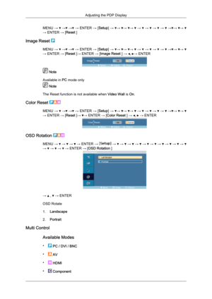 Page 79MENU 
→   →  →  → ENTER 
→ [Setup] →  →  →  →   →   →   →   →   → →  → 
→ ENTER → [Reset ]
Image Reset  MENU 
→   →  →  → 
ENTER 
→ [Setup] →  →  →  →   →   →   →   →   → →  → 
→ ENTER → [Reset ]
→ ENTER → [Image Reset ] →  ,  → ENTER
 Note
Available in  PC mode only  Note
The Reset function is not available when  Video Wall is On.
Color Reset  MENU 
→   →  →  → 
ENTER 
→ [Setup] →  →  →  →   →   →   →   →   → →  → 
→ ENTER → [Reset ]
→  →
 ENTER → [Color Reset ] →  ,   → ENTER
OSD Rotation 
MENU 
→   →...