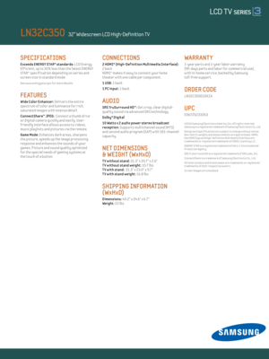 Page 2SPECIFICATIONS 
E xceeds ENERGY STAR® standards: LCD Energy  
Eff icient , up to 30% less than the latest ENERGY 
STAR® specif icat ion depending on ser ies and 
screen size in standard mode.
See w w w.energystar.gov for more detai ls.
FE AT URES
Wide Color Enhancer: Delivers the ent ire 
spectrum of color and luminance for r ich, 
saturated images w ith intense detail.
Connect Share™ JPEG:  Connect a thumb dr ive  
or digital camera quickly and easily. User - 
fr iend ly interface al lows access to v...