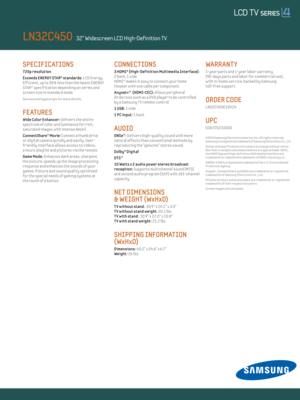 Page 2SPECIFICATIONS 
720p resolut ion
E xceeds ENERGY STAR® standards: LCD Energy  
Eff icient , up to 30% less than the latest ENERGY 
STAR® specif icat ion depending on ser ies and 
screen size in standard mode.
See w w w.energystar.gov for more detai ls.
FE AT URES
Wide Color Enhancer: Delivers the ent ire 
spectrum of color and luminance for r ich, 
saturated images w ith intense detail.
ConnectShare™ Movie:  Connect a thumb drive   
or digital camera quickly and easily. User - 
fr iend ly interface al...