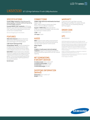 Page 2SPECIFICATIONS 
Ful l Hd 1080p resolut ion: Enjoy the powerful 
picture quality, v iv id colors and stunning clar ity 
of Ful l HD 1080p resolut ion. 
E xceeds ENERGY STAR® standards: LCD Energy  
Eff icient , up to 30% less than the latest ENERGY 
STAR® specif icat ion depending on ser ies and 
screen size in standard mode.
See w w w.energystar.gov for more detai ls.
F E AT URES
Wide Color Enhancer: Delivers the ent ire 
spectrum of color and luminance for r ich, 
saturated images w ith intense detail....