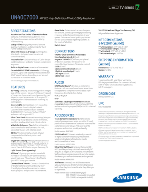 Page 2SPECIFICATIONS 
Auto Mot ion Plus 24 0Hz™ C lear Mot ion Rate: 
Samsung 24 0Hz technology delivers even  
the fastest onscreen mot ion w ith utterly  
lifelike clar ity. 
1080p Ful l Hd: Enjoy the powerful picture  
quality, v iv id colors and stunning clar ity of 
Ful l HD 1080p resolut ion.
U ltra Slim d esign (1.0" deep): Stunning ultra  
slim depth – includes tuner (no external 
transceiver box).
Touch of Color™: E xclusive Touch of Color design 
combines texture and color that can complement...