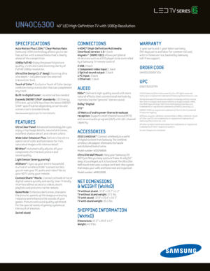 Page 2SPECIFICATIONS 
Auto Mot ion Plus 120Hz™ C lear Mot ion Rate: 
Samsung 120Hz technology al lows you to see  
fast act ion  w ith a smoothness that’s clearly 
ahead of the compet it ion.   
1080p Ful l Hd: Enjoy the powerful picture  
quality, v iv id colors and stunning clar ity of 
Ful l HD 1080p resolut ion.
U ltra Slim d esign (1.2" deep): Stunning ultra  
slim depth – includes tuner (no external 
transceiver box).
Touch of Color™: E xclusive Touch of Color design 
combines texture and color that...