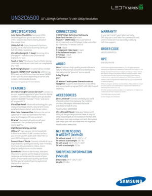 Page 2SPECIFICATIONS 
Auto Mot ion Plus 120Hz: Samsung 120Hz 
technology al lows you to see fast act ion   
w ith a smoothness that’s clearly ahead of  
the compet it ion. 
1080p Ful l Hd: Enjoy the powerful picture  
quality, v iv id colors and stunning clar ity of 
Ful l HD 1080p resolut ion.
U ltra Slim d esign (1.1" deep): Stunning ultra  
slim depth – includes tuner (no external 
transceiver box).
Touch of Color™: E xclusive Touch of Color design 
combines texture and color that can complement 
any...