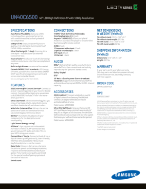 Page 2SPECIFICATIONS 
Auto Mot ion Plus 120Hz: Samsung 120Hz 
technology al lows you to see fast act ion   
w ith a smoothness that’s clearly ahead of  
the compet it ion.  
1080p Ful l Hd: Enjoy the powerful picture  
quality, v iv id colors and stunning clar ity of 
Ful l HD 1080p resolut ion.
U ltra Slim d esign (1.1" deep): Stunning ultra  
slim depth – includes tuner (no external 
transceiver box).
Touch of Color™: E xclusive Touch of Color design 
combines texture and color that can complement 
any...