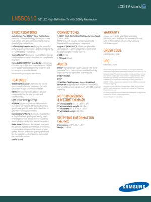 Page 2SPECIFICATIONS 
Auto Mot ion Plus 120Hz™ C lear Mot ion Rate: 
Samsung 120Hz technology al lows you to see  
fast act ion  w ith a smoothness that’s clearly 
ahead of the compet it ion.   
Ful l Hd 1080p resolut ion: Enjoy the powerful 
picture quality, v iv id colors and stunning clar ity 
of Ful l HD 1080p resolut ion.
Touch of Color™: E xclusive Touch of Color design 
combines texture and color that can complement 
any room.
E xceeds ENERGY STAR® standards: LCD Energy  
Eff icient , up to 30% less...