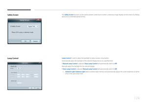 Page 124124
Safety  ScreenThe Safety Screen function can be used to prevent screen burn-in when a stationary image displays on the screen of a display 
device for an extended period of time.
L amp  ControlLamp Control is used to adjust the backlight to reduce power consumption.
Automatically adjust the backlight of the selected display device at a specified time.
If Manual Lamp Control is adjusted, Auto Lamp Control will automatically switch to Off.
Manually adjust the backlight for the selected display.
If Auto...