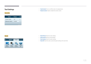 Page 126126
Tool Settings
Security
 •Panel Control: Turn on or off the screen of a display device.
 •Remote Control: Enable or disable the remote control.
Reset •Reset Picture: Reset the screen settings.
 •Reset Sound: Reset the sound settings.
 •Reset System: Reset the system settings.
 •Reset All: Reset the screen, sound and system settings at the same time.  