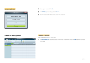 Page 132132
Renaming Groups
Rename
1 Select a group name, and click Edit.
2 In the Edit Group window displayed, click Rename.
3 If a cursor appears in the old group name, enter a new group name.
Schedule ManagementCreating Schedules
Create and register a schedule on a group basis.
1 Click All Schedule List in the schedule section on the left side of the program window. The Add button will be enabled 
in the middle.  