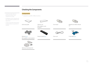 Page 1515
 -Contact the vendor where you 
purchased the product if any 
components are missing.
 - The appearance of the components and 
items sold separately may differ from the 
image shown.
 -
A stand is not provided with the product. 
To install a stand, you can purchase one 
separately.
Components
 ―
Components may differ in different locations.
Quick setup guideWarranty card
(Not available in some 
locations) User manual
MagicInfo Lite Edition Software 
CD




Batteries (P.22)
(Not available in some...