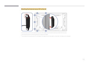 Page 1818
Attaching the External sensor KIT to the sid
 ―This External sensor KIT can be attached to any part of the display using the double-sided tape provided with the sensor.
 ―The External sensor KIT can also be attached to a wall near the display.
 ―Do not attach the External sensor KIT to the display if the display does not have plastic or metal sides. The display can be damaged.               
