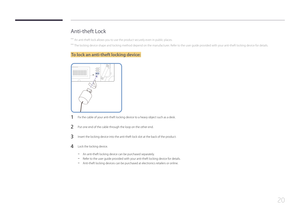 Page 2020
Anti-theft Lock
 ―An anti-theft lock allows you to use the product securely even in public places.
 ―The locking device shape and locking method depend on the manufacturer. Refer to the user guide provided with your anti-theft locking device for details.
To lock an anti-theft locking device:
1 Fix the cable of your anti-theft locking device to a heavy object such as a desk.
2 Put one end of the cable through the loop on the other end.
3 Insert the locking device into the anti-theft lock slot at the...