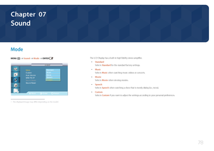 Page 7878
Sound
Chapter  07
M ode
MENU m : T  Sound  Mode  ENTER 
Move Enter Return
Mode   : 사용자 조정
Custom  
Auto Volume  : 표준
SRS TS XT  :
Sound Select  : 주화면
Sound Reset
Sound
Sound
Standard
Speech
Custom Music
Movie
 -
The displayed image may differ depending on the model.
The LCD Display has a built-in high fidelity stereo amplifier.
 • Standard
Selects Standard for the standard factory settings.
 •Music
Selects Music when watching music videos or concerts.
 •
Movie
Selects Movie when viewing movies....