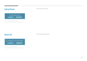 Page 9898
Setup  Reset
Reset settings in setup?i
Ye sNo
 -
The displayed image may differ depending on the model.
Reset all the values for a setting.
Reset  All
All Settings return to default settings.i
Ye sNo
 -
The displayed image may differ depending on the model.
Reset all the settings for the display.  