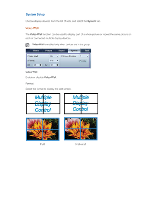 Page 59System Setup
Choose display devices from the list of sets, and select the System tab. 
Video Wall
The Video Wall  function can be used to display part of a whole  picture or repeat the same picture on 
each of connected  multiple display devices.
 Video Wall is enabled only when devices are in the group. 
Video Wall
Enable or disable Video Wall .
Format
Select the format to display the split screen.
VMM/BUVSBM 