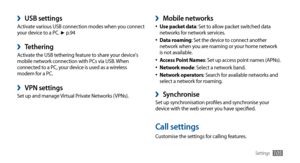 Page 105Settings105
Mobile networks ›Use packet data•	: Set to allow packet switched data 
networks for network services.
Data roaming
•	: Set the device to connect another 
network when you are roaming or your home network 
is not available.
Access Point Names
•	: Set up access point names (APNs).
Network mode•	: Select a network band.
Network operators•	: Search for available networks and 
select a network for roaming.
Synchronise ›Set up synchronisation profiles and synchronise your 
device with the web...