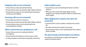 Page 118Troubleshooting118
Audio quality is poor
Ensure that you are not blocking the device's internal •	antenna.
When you are in areas with weak signals or poor •	reception, you may lose reception. Move to another area 
and try again.
When dialling from contacts, the call is not 
connected
Ensure that the correct number is stored in the contact •	list.
Re-enter and save the number, if necessary.•	Ensure that you have not set call barring for the contact's •	phone number.
The device beeps and the...