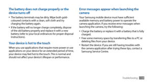 Page 119Troubleshooting119
Error messages appear when launching the 
camera
Your Samsung mobile device must have sufficient 
available memory and battery power to operate the 
camera application. If you receive error messages when 
launching the camera, try the following:Charge the battery or replace it with a battery that is fully 
•	charged.
Free some memory space by transferring files to a PC or •	deleting files from your device.
Restart the device. If you are still having troubles with •	the camera...