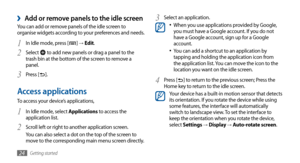 Page 24Getting started24
Select an application.3 When you use applications provided by Google, •	you must have a Google account. If you do not 
have a Google account, sign up for a Google 
account.
You can add a shortcut to an application by 
•	tapping and holding the application icon from 
the application list. You can move the icon to the 
location you want on the idle screen.
Press [
4 ] to return to the previous screen; Press the 
Home key to return to the idle screen.
Your device has a built-in motion...