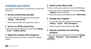 Page 26Getting started26
Switch to the silent mode ›To mute or unmute your device, do one of the followings:In Idle mode, open the application list and select 
•	Phone  → Keypad, and tap and hold # .
In Idle mode, press and hold [•	] and select Silent mode.
Change your ringtone ›
In Idle mode, open the application list and select 1 Settings →  Sound → Voice call ringtone.
Select a ringtone from the list and select 
2 OK.
Activate animation for switching  ›
windowsIn Idle mode, open the application list and...