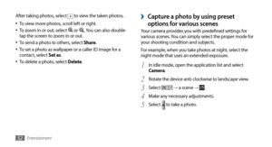 Page 52Entertainment52
Capture a photo by using preset  ›
options for various scenesYour camera provides you with predefined settings for 
various scenes. You can simply select the proper mode for 
your shooting condition and subjects. 
For example, when you take photos at night, select the 
night mode that uses an extended exposure. In Idle mode, open the application list and select 
1 Camera.
Rotate the device anti-clockwise to landscape view.
2 
Select 3  → a scene → .
Make any necessary adjustments.
4...