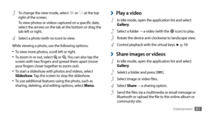 Page 61Entertainment61
Play a video ›
1 In Idle mode, open the application list and select 
Gallery.
Select a folder
2  → a video (with the  icon) to play.
Rotate the device anti-clockwise to landscape view.
3 
Control playback with the virtual keys. 4 ►	p.  59
Share images or videos ›
In Idle mode, open the application list and select 1 Gallery.
Selelct a folder and press [
2 ].
Select image or video files.
3 
Select 4 Share → a sharing option.
Send the files via a multimedia or email message or 
5 Bluetooth...