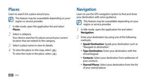 Page 82Web82
Navigation
Learn to use the GPS navigation system to find and show 
your destination with voice guidance.
This feature may be unavailable depending on your 
region or service provider.
In Idle mode, open the application list and select 
1 Navigation.
Enter your destination by using one of the following 
2 methods: Speak Destination
•	: Speak your destination such as 
"Navigate to destination."
Type Destination
•	: Enter your destination with the 
virtual keypad.
Contacts
•	: Select your...