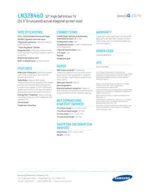 Page 2Samsung Electronics America, Inc.
105 Challenger Road  |  Ridgeﬁ eld Park, NJ 07660-0511
Tel (201) 229-4000  |  1-800-SAMSUNG  |  www.samsung.com
CONNECTIONS
 3 HDMI (High-Def init ion Mult imedia 
Interface) version 1.3: 3 rear 
2 Component v ideo: 
rear 
2 Composite inputs: 1 rear/1 side (shared 
with component) 
1 Opt ical sound output: rear
1 PC input: rear
RS232C
Headphone jack
AUDIO
SRS TruSurround HD™ creates an
immersive, feature-r ich surround sound 
exper ience from two speakers, complete 
w...