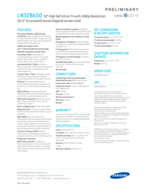 Page 2Samsung Electronics America, Inc.
105 Challenger Road  |  Ridgeﬁ eld Park, NJ 07660-0511
Tel (201) 229-4000  |  1-800-SAMSUNG  |  www.samsung.com
Part Number:
PRELIMINARY
Stereo broadcast recept ion: Supports 
mult ichannel sound (MTS) and second audio 
program (SAP) w ith 181-channel capac ity.
 Bottom speakers w ith 10 Watts x 2 audio 
power
Energy Star® Compliant
 reduces energy 
consumpt ion by up to 25% compared w ith 
standard T Vs.
 
V-Chip system1: Al lows block ing of rated 
T V and Mov ie...