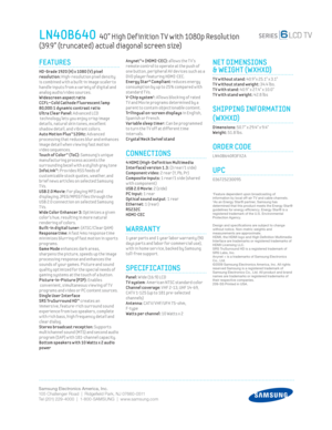 Page 2Samsung Electronics America, Inc.
105 Challenger Road  |  Ridgeﬁ eld Park, NJ 07660-0511
Tel (201) 229-4000  |  1-800-SAMSUNG  |  www.samsung.com
Anynet™+ (HDMI-CEC): allows the T V’s 
r
emote control to operate at the push of 
one button, per ipheral AV dev ices such as a 
DVD player featur ing HDMI-CEC.
Energy Star® Compliant  reduces energy 
c

onsumpt ion by up to 25% compared w ith 
standard T Vs.
 
V-Chip system1: Al lows block ing of rated 
T
V and Mov ie programs determined by a 
parent to...