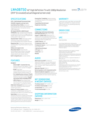 Page 2Samsung Electronics America, Inc.
105 Challenger Road  |  Ridgeﬁ eld Park, NJ 07660-0511
Tel (201) 229-4000  |  1-800-SAMSUNG  |  www.samsung.com
Energy Star® Compliant reduces energy 
consumpt ion by up to 25% compared w ith 
standard T Vs.
 
Crystal Neck Sw ivel stand
Single User Interface
CONNECTIONS
 4 HDMI (High-Def init ion Mult imedia 
Interface) version 1.3: 3 rear/1 side 
Anynet™+ (HDMI-CEC): allows the T V’s 
remote control to operate at the push of 
one button, per ipheral AV dev ices such as...