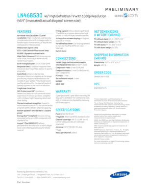 Page 2Samsung Electronics America, Inc.
105 Challenger Road  |  Ridgeﬁ eld Park, NJ 07660-0511
Tel (201) 229-4000  |  1-800-SAMSUNG  |  www.samsung.com
Part Number:
PRELIMINARY
V-Chip system1: Al lows block ing of rated 
T V and Mov ie programs determined by a 
parent to contain object ionable content .
Trilingual on-screen displays in English, 
Spanish or French.
Var iable sleep t imer: Can be programmed 
to turn the T V off at different t ime 
intervals. 
Swivel stand
CONNECTIONS
 3 HDMI (High-Def init ion...