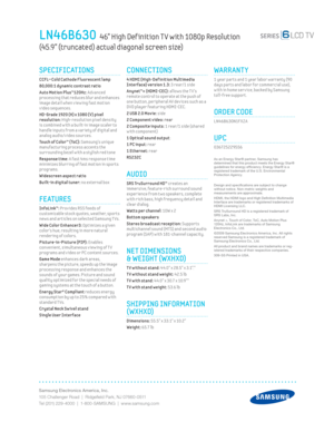 Page 2Samsung Electronics America, Inc.
105 Challenger Road  |  Ridgeﬁ eld Park, NJ 07660-0511
Tel (201) 229-4000  |  1-800-SAMSUNG  |  www.samsung.com
CONNECTIONS
 4 HDMI (High-Def init ion Mult imedia 
Interface) version 1.3: 3 rear/1 side 
Anynet™+ (HDMI-CEC): allows the T V’s 
remote control to operate at the push of 
one button, per ipheral AV dev ices such as a 
DVD player featur ing HDMI-CEC.
2 USB 2.0 Mov ie: side
2 Component v ideo: rear 
2 Composite inputs:
 1 rear/1 side (shared 
with component) 
1...