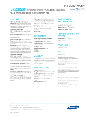 Page 2Samsung Electronics America, Inc.
105 Challenger Road  |  Ridgeﬁ eld Park, NJ 07660-0511
Tel (201) 229-4000  |  1-800-SAMSUNG  |  www.samsung.com
Part Number:
PRELIMINARY
V-Chip system1: Al lows block ing of rated 
T V and Mov ie programs determined by a 
parent to contain object ionable content .
Trilingual on-screen displays in English, 
Spanish or French.
Var iable sleep t imer: Can be programmed 
to turn the T V off at different t ime 
intervals. 
Swivel stand
CONNECTIONS
 3 HDMI (High-Def init ion...