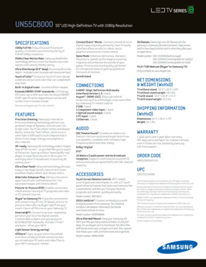 Page 2SPECIFICATIONS 
1080p Ful l Hd: Enjoy the powerful picture  
quality, v iv id colors and stunning clar ity of 
Ful l HD 1080p resolut ion.
24 0Hz C lear Mot ion Rate: Samsung Real24 0Hz 
technology delivers even the fastest onscreen 
mot ion w ith utterly lifelike clar ity. 
U ltra Slim d esign (0.9" deep): Stunning ultra slim 
depth – includes tuner (no external transceiver box).
Touch of Color™: E xclusive Touch of Color design 
combines texture and color that can complement 
any room.
Built-in...