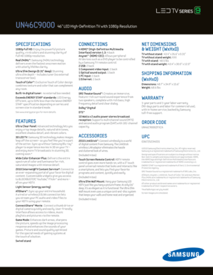 Page 2SPECIFICATIONS 
1080p Ful l Hd: Enjoy the powerful picture  
quality, v iv id colors and stunning clar ity of 
Ful l HD 1080p resolut ion.
Real 24 0Hz™: Samsung 24 0Hz technology  
delivers even the fastest onscreen mot ion  
w ith utterly lifelike clar ity.  
U ltra Slim d esign (0.31" deep): Stunning  
ultra slim depth – includes tuner (no external 
transceiver box).
Touch of Color™: E xclusive Touch of Color design 
combines texture and color that can complement 
any room.
Built-in digital tuner:...