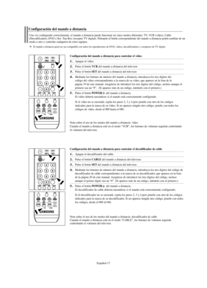 Page 137Español-17
Configuración del mando a distancia para controlar el vídeo
1.Apague el vídeo.
2.Pulse el botón VCR del mando a distancia del televisor.
3.Pulse el botón SETdel mando a distancia del televisor.
4.Mediante los botones de número del mando a distancia, introduzca los tres dígitos del 
código del vídeo correspondientes a la marca de su vídeo, que aparece en la lista de la 
página 19 de este manual. Asegúrese de introducir los tres dígitos del código, incluso aunque el
primero sea un “0”.  (Si...