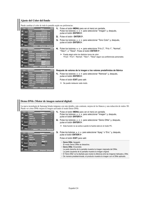 Page 144Español-24
Ajuste del Color del fondo
Puede cambiar el color de toda la pantalla según sus preferencias.
1.Pulse el botón MENU para ver el menú en pantalla.
Pulse los botones o para seleccionar “Imagen” y, después, 
pulse el botón ENTER.
2.Pulse el botón  ENTER.
3.Pulse los botones o para seleccionar “Tono Color” y, después, 
pulse el botón ENTER.
4.Pulse los botones o para selecciona “Frío 2”, “Frío 1”, “Normal”, 
“Tibio1”, o “Tibio2”. Pulse el botón ENTER.
Puede elegir entre los distintos tonos...