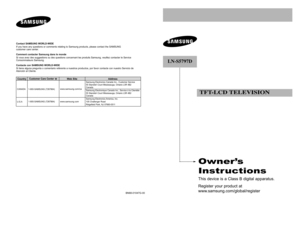 Page 1Owner’\b
In\btru\ftion\bThis de\bice is a C\fass B digita\f apparatus.
Register your product at
www.samsung.com/g\foba\f/r\Begister
LN-S57\b7D
TFT-L\fD TELEVISION
BN68-01047G-00
Contact \bAM\bU\fG WORLD-WIDEIf you ha\be any questions or comments re\fating to Samsung products, p\fease contact the SAMSUNG 
customer care center.Comment contacter \bamsung dans le mondeSi \bous a\bez des suggestions ou des questions concernant \fes produits Samsung, \beui\f\fez contacter \fe Ser\bice
Consommateurs...