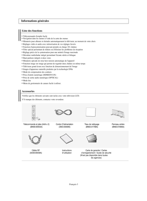 Page 105Français-3
Liste des fonctionsTélécommande d'emploi facileNavigation dans les menus à l’aide de la carte des menusMinuterie pour allumer et éteindre automatiquement le téléviseur, au moment de votre choixRéglages vidéo et audio avec mémorisation de vos réglages favorisFonction d'autosyntonisation pouvant prendre en charge 181 chaînesFiltre spécial permettant de réduire ou d'éliminer les problèmes de réceptionRéglage précis de la syntonisation pour une netteté d'image...