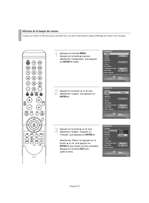 Page 121Français-19
Sélection de la langue des menusLorsque vous utilisez le téléviseur pour la première fois, vous devez sélectionner la langue d'affichage des menus et des messages.
1
Appuyez sur la touche 
MENU
.
Appuyez sur la touche ou pour 
sélectionner “Configuration”, puis appuyez 
sur 
ENTER
button.
2
Appuyez sur la touche  ou  pour 
sélectionner “Langue”, puis appuyez sur ENTER
. 
3
Appuyez sur la touche ou  pour 
sélectionner “English”, “Español” ou 
“Français”, puis appuyez sur 
ENTER
....
