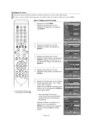 Page 130Français-28
Réglage de l'heurePour pouvoir utiliser les différentes fonctions de minuterie du téléviseur, vous devez d'abord régler l'horloge.
En outre, vous pouvez afficher l'heure pendant que vous regardez le téléviseur. (Appuyez simplement sur le bouton 
INFO
.)
1
Appuyez sur la touche 
MENU
.
Appuyez sur la touche  ou  pour 
sélectionner “Configuration”, puis appuyez 
sur 
ENTER
.
2
Appuyez sur la touche  ou  pour 
sélectionner “Horloge”, puis appuyez surENTER
. 
Option 1: Réglage...