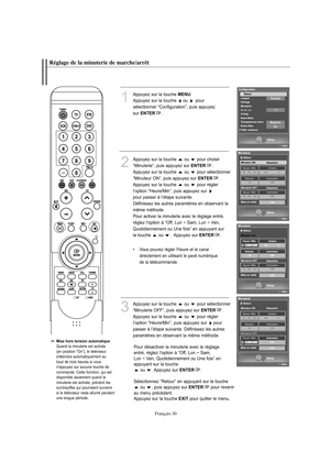 Page 132Français-30
Réglage de la minuterie de marche/arrêt
1
Appuyez sur la touche 
MENU
.
Appuyez sur la touche  ou  pour 
sélectionner “Configuration”, puis appuyez
sur 
ENTER
.
2
Appuyez sur la touche  ou  pour choisir
“Minuterie”, puis appuyez sur 
ENTER
.
Appuyez sur la touche  ou  pour sélectionner
“Minuteur ON”, puis appuyez sur 
ENTER
.
Appuyez sur la touche ou pour régler 
l’option “Heure/Min”, puis appuyez sur 
pour passer à l’étape suivante.                       
Définissez les autres paramètres en...