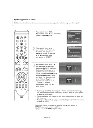 Page 138Français-36
Ajout et suppression de canauxPréalable : Pour utiliser la fonction Gestionnaire de canaux, commencez d'abord par utiliser la fonction Progr. auto.  (Voir page 20).
1
Appuyez sur la touche 
MENU
.
Appuyez sur la touche  ou  pour choisir 
“Chaîne”, puis sur 
ENTER
.
2
Appuyez sur la touche  ou 
pour sélectionner le “Gestionnaire
de canaux”, puis appuyez sur ENTER
. Appuyez sur la touche
ou  pour choisir “Ajouter”,
puis appuyez sur 
ENTER
.  
3
Appuyez sur la touche  / / /
pour sélectionner...