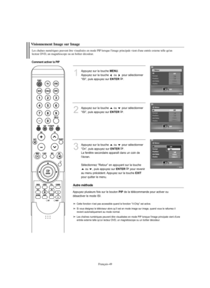 Page 151Français-49
Visionnement Image sur ImageLes chaînes numériques peuvent être visualisées en mode PIP lorsque l'image principale vient d'une entrée externe telle qu'un 
lecteur DVD, un magnétoscope ou un boîtier décodeur. 
1
Appuyez sur la touche 
MENU
.
Appuyez sur la touche  ou  pour sélectionner
“ISI”, puis appuyez sur 
ENTER
.
2
Appuyez sur la touche  ou  pour sélectionner
“ISI”, puis appuyez sur 
ENTER
.
3
Appuyez sur la touche  ou  pour sélectionner
“On”, puis appuyez sur 
ENTER
.
La...