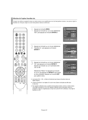 Page 164Français-62
Sélection de l'option Sourdine int.Lorsque vous utilisez un appareil comme un cinéma maison ou un amplificateur avec des haut-parleurs externes, vous pouvez régler la
Sourdine int. à On pour couper le son des haut-parleurs internes du téléviseur.
1
Appuyez sur la touche 
MENU
.
Appuyez sur la touche  ou  pour sélectionner 
“Son”, puis appuyez sur la touche 
ENTER
.
2
Appuyez sur le bouton  ou  pour sélectionner
“Sourdine int.”, puis appuyez sur le boutonENTER
.
3
Appuyez sur la touche  ou...