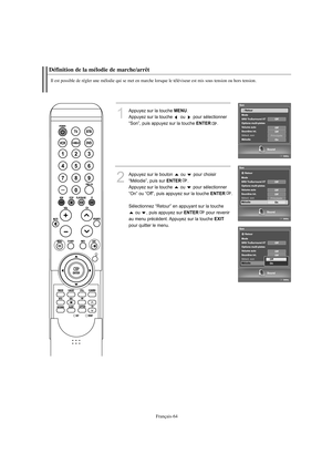 Page 166Français-64
Définition de la mélodie de marche/arrêtIl est possible de régler une mélodie qui se met en marche lorsque le téléviseur est mis sous tension ou hors tension.
1
Appuyez sur la touche 
MENU
.
Appuyez sur la touche  ou  pour sélectionner 
“Son”, puis appuyez sur la touche 
ENTER
.
2
Appuyez sur le bouton  ou  pour choisir 
“Mélodie”, puis sur 
ENTER
.
Appuyez sur la touche  ou  pour sélectionner 
“On” ou “Off”, puis appuyez sur la touche 
ENTER
.
Sélectionnez “Retour” en appuyant sur la touche...