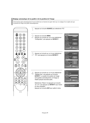 Page 191Français-89
Réglage automatique de la qualité et de la position de l’imageCette fonction règle automatiquement l’écran du téléviseur en fonction du signal vidéo reçu. Les réglages fin et rapide ainsi que 
la position de l'image sont ajustés automatiquement.
1
Appuyez sur la touche 
SOURCE
pour sélectionner “PC”.
2
Appuyez sur la touche 
MENU
.          
Appuyez sur la touche  ou  pour sélectionner
“Configuration”, puis appuyez sur 
ENTER
.
3
Appuyez sur la touche  ou  pour sélectionner
“PC”, puis...