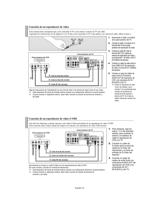 Page 212Español-10
Conexión de un reproductor de vídeo
Estas instrucciones presuponen que ya ha conectado el TV a una antena o sistema de TV por cable
(siguiendo las instrucciones de las páginas 8 a 9). Si aún no ha conectado el TV a una antena o un sistema de cable, sáltese el paso 1.
1.Desconecte el cable o la antena
de la parte posterior del TV.
2.Conecte el cable o la antena en el
terminal ANT IN de la parte 
posterior del reproductor de vídeo.
3.Conecte el cable RF entre el
terminal ANT OUT (salida de...